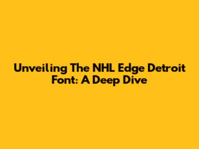 Unveiling The NHL Edge Detroit Font: A Deep Dive