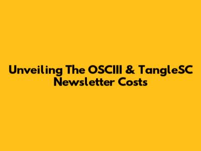 Unveiling The OSCIII & TangleSC Newsletter Costs