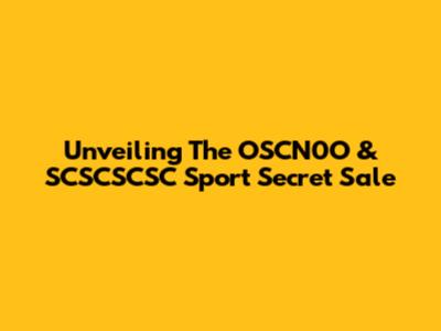 Unveiling The OSCN0O & SCSCSCSC Sport Secret Sale
