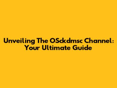 Unveiling The OSckdmsc Channel: Your Ultimate Guide