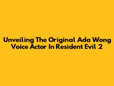 Unveiling The Original Ada Wong Voice Actor In Resident Evil 2