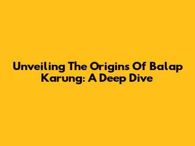 Unveiling The Origins Of Balap Karung: A Deep Dive