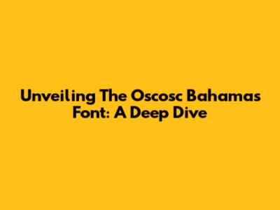 Unveiling The Oscosc Bahamas Font: A Deep Dive