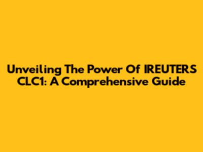 Unveiling The Power Of IREUTERS CLC1: A Comprehensive Guide