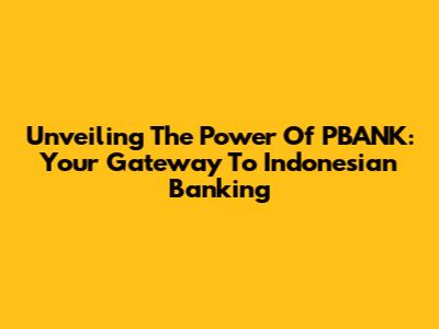 Unveiling The Power Of PBANK: Your Gateway To Indonesian Banking