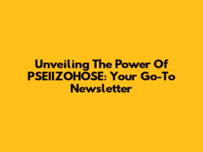Unveiling The Power Of PSEIIZOHOSE: Your Go-To Newsletter
