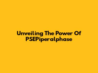Unveiling The Power Of PSEPiperalphase