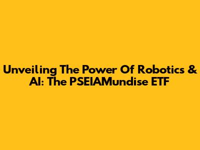 Unveiling The Power Of Robotics & AI: The PSEIAMundise ETF