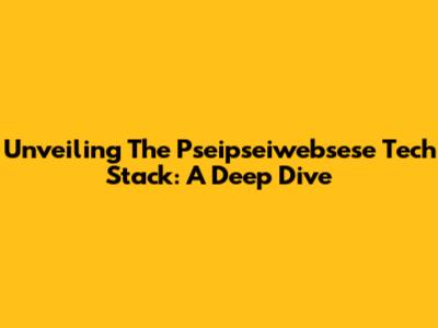 Unveiling The Pseipseiwebsese Tech Stack: A Deep Dive