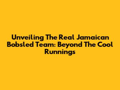 Unveiling The Real Jamaican Bobsled Team: Beyond The Cool Runnings