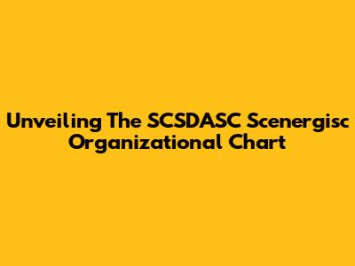 Unveiling The SCSDASC Scenergisc Organizational Chart