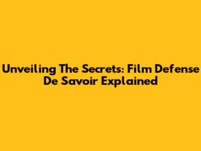 Unveiling The Secrets: Film Defense De Savoir Explained