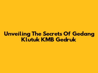 Unveiling The Secrets Of Gedang Klutuk KMB Gedruk