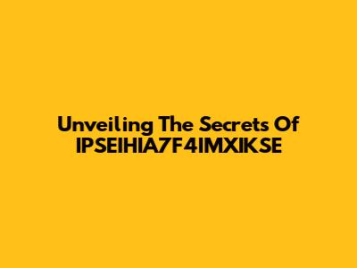 Unveiling The Secrets Of IPSEIHIA7F4IMXIKSE