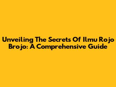 Unveiling The Secrets Of Ilmu Rojo Brojo: A Comprehensive Guide