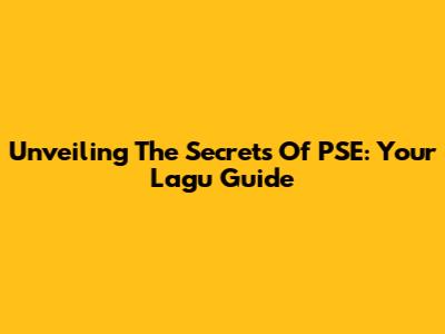 Unveiling The Secrets Of PSE: Your Lagu Guide