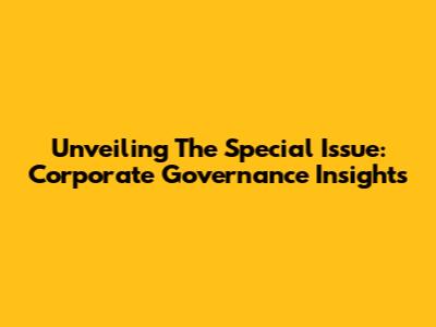 Unveiling The Special Issue: Corporate Governance Insights