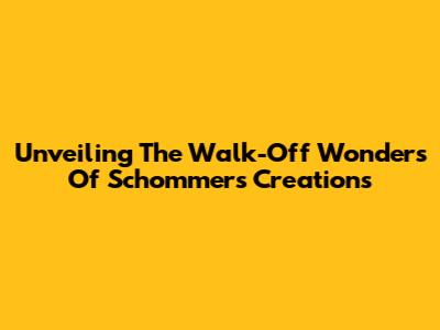 Unveiling The Walk-Off Wonders Of Schommer's Creations