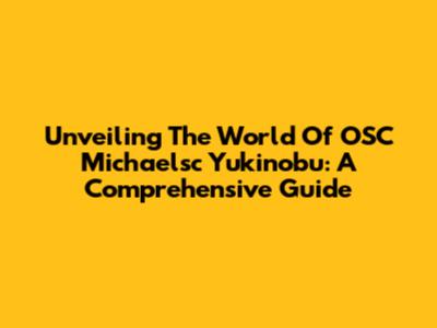 Unveiling The World Of OSC Michaelsc Yukinobu: A Comprehensive Guide