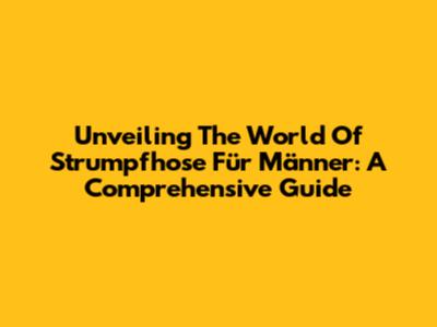 Unveiling The World Of Strumpfhose Für Männer: A Comprehensive Guide