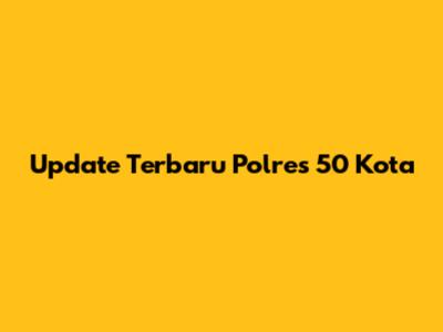 Update Terbaru Polres 50 Kota