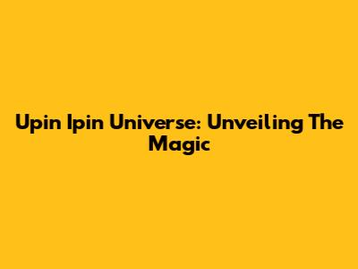 Upin Ipin Universe: Unveiling The Magic