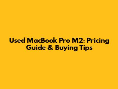 Used MacBook Pro M2: Pricing Guide & Buying Tips