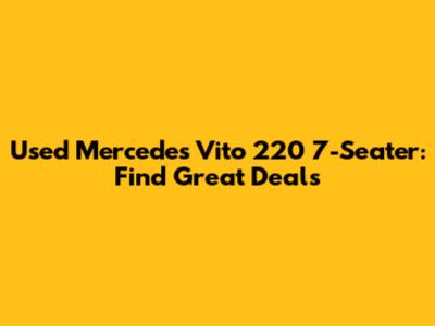 Used Mercedes Vito 220 7-Seater: Find Great Deals