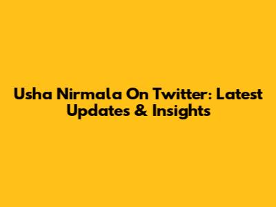 Usha Nirmala On Twitter: Latest Updates & Insights