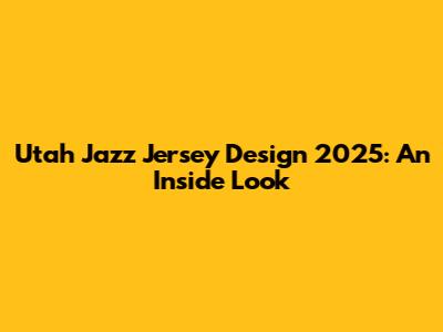 Utah Jazz Jersey Design 2025: An Inside Look