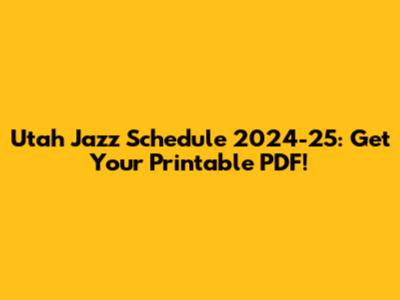 Utah Jazz Schedule 2024-25: Get Your Printable PDF!