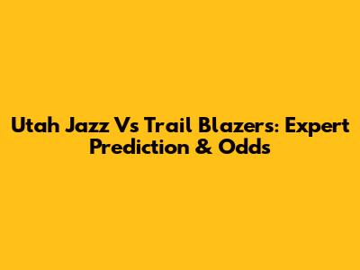 Utah Jazz Vs Trail Blazers: Expert Prediction & Odds