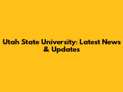 Utah State University: Latest News & Updates
