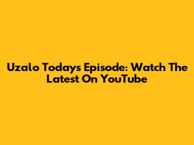 Uzalo Today's Episode: Watch The Latest On YouTube