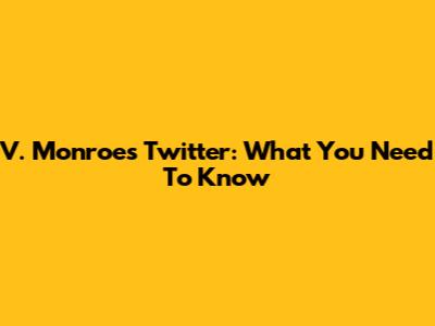V. Monroe's Twitter: What You Need To Know