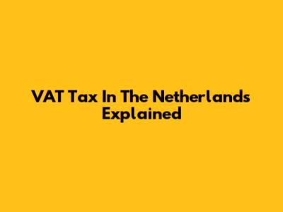 VAT Tax In The Netherlands Explained