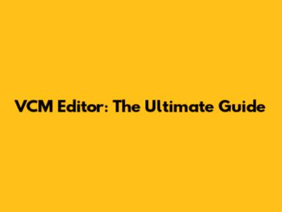 VCM Editor: The Ultimate Guide