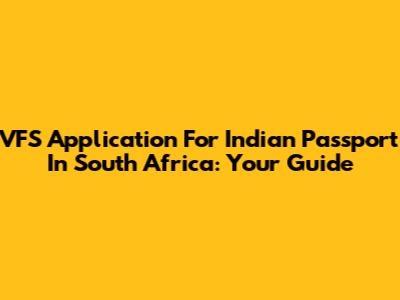 VFS Application For Indian Passport In South Africa: Your Guide