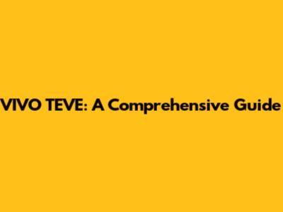 VIVO TEVE: A Comprehensive Guide