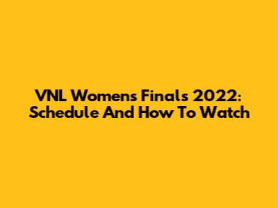VNL Women's Finals 2022: Schedule And How To Watch