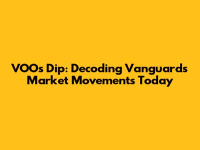 VOO's Dip: Decoding Vanguard's Market Movements Today