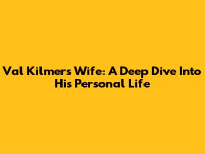 Val Kilmer's Wife: A Deep Dive Into His Personal Life