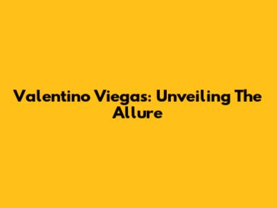 Valentino Viegas: Unveiling The Allure