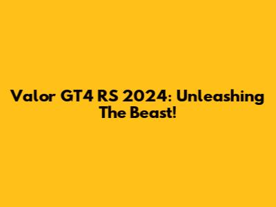 Valor GT4 RS 2024: Unleashing The Beast!