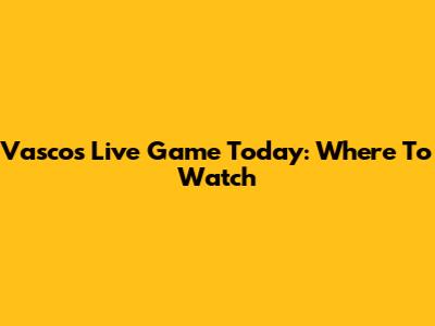 Vasco's Live Game Today: Where To Watch