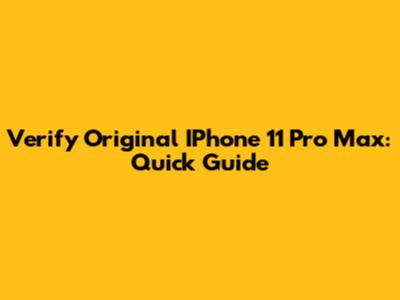 Verify Original IPhone 11 Pro Max: Quick Guide
