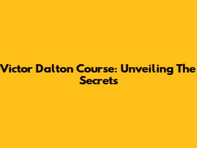 Victor Dalton Course: Unveiling The Secrets