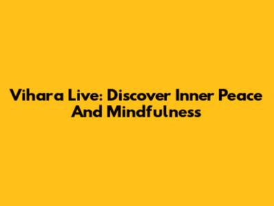 Vihara Live: Discover Inner Peace And Mindfulness