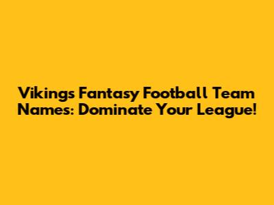 Vikings Fantasy Football Team Names: Dominate Your League!