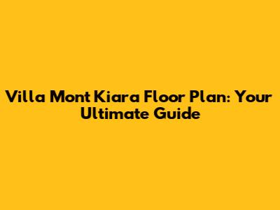 Villa Mont Kiara Floor Plan: Your Ultimate Guide